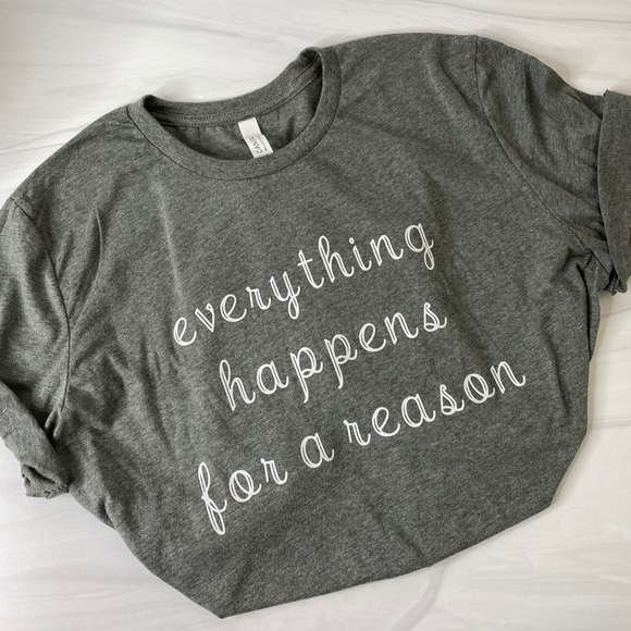 Tops - Everything Happen For A Reason Custom Gray T Shirt